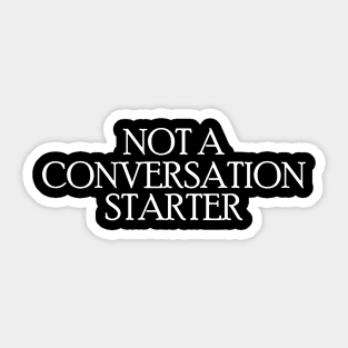 Not a Conversation Starter Sticker